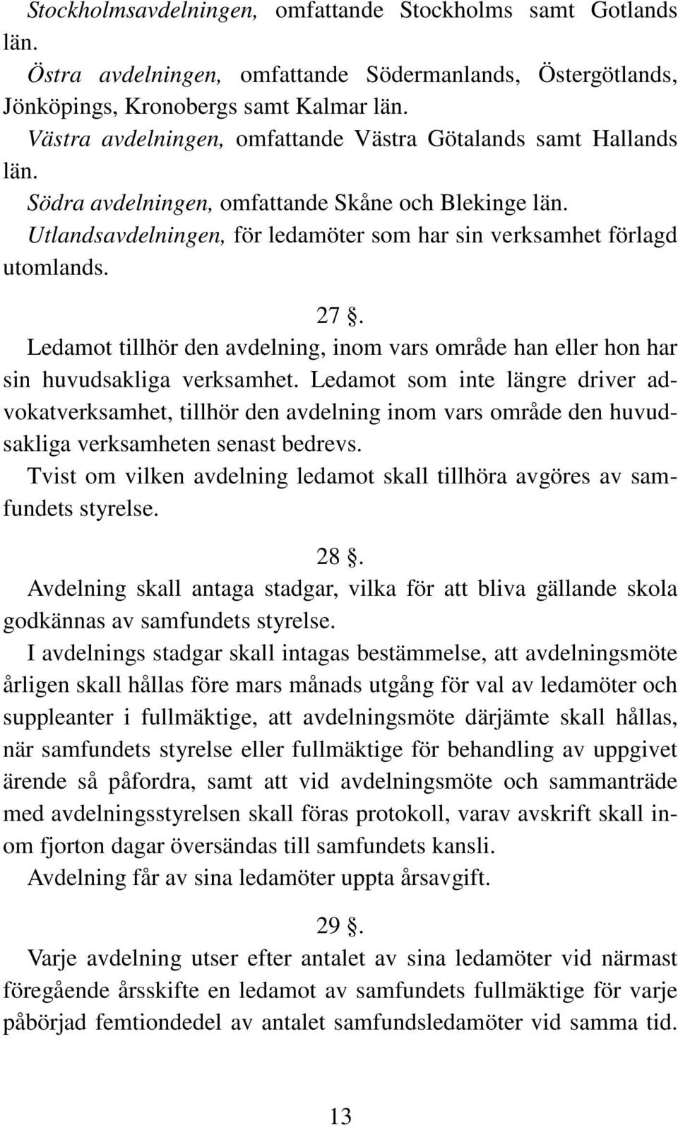 Ledamot tillhör den avdelning, inom vars område han eller hon har sin huvudsakliga verksamhet.