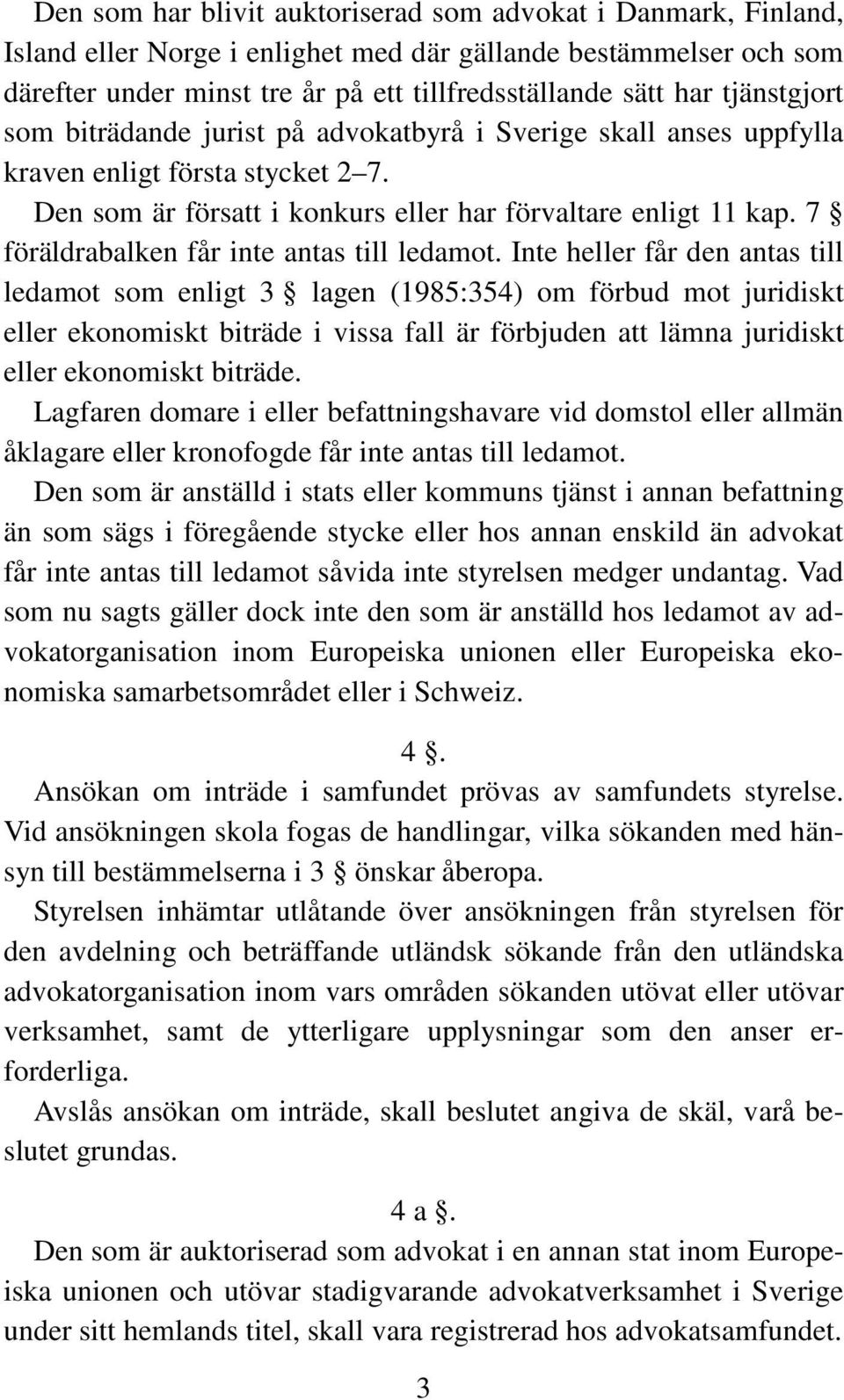 7 föräldrabalken får inte antas till ledamot.