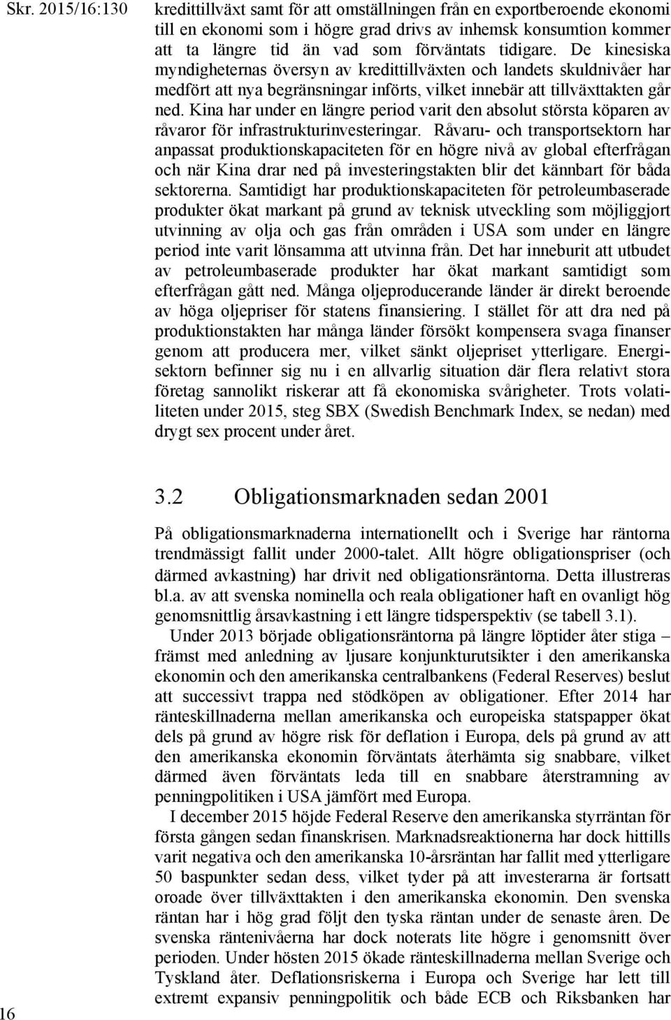 Kina har under en längre period varit den absolut största köparen av råvaror för infrastrukturinvesteringar.