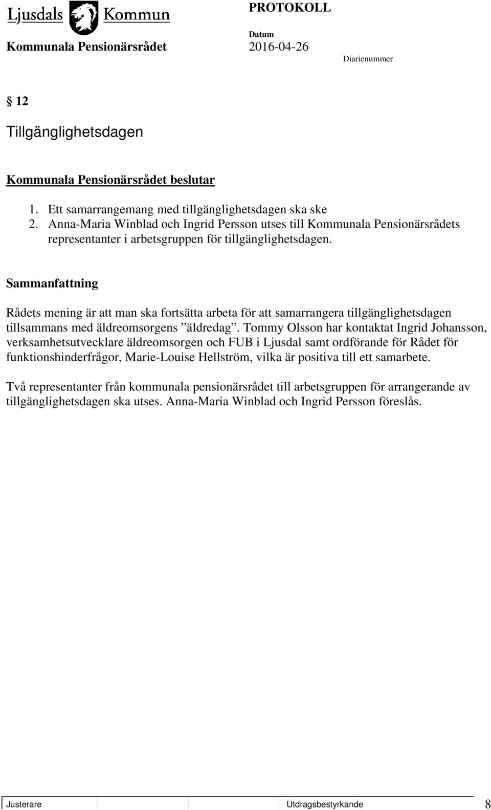 Rådets mening är att man ska fortsätta arbeta för att samarrangera tillgänglighetsdagen tillsammans med äldreomsorgens äldredag.