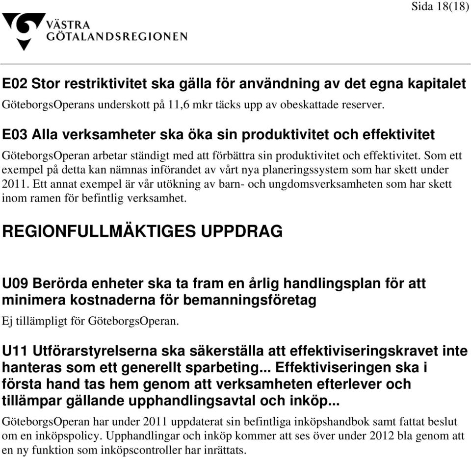 Som ett exempel på detta kan nämnas införandet av vårt nya planeringssystem som har skett under 2011.