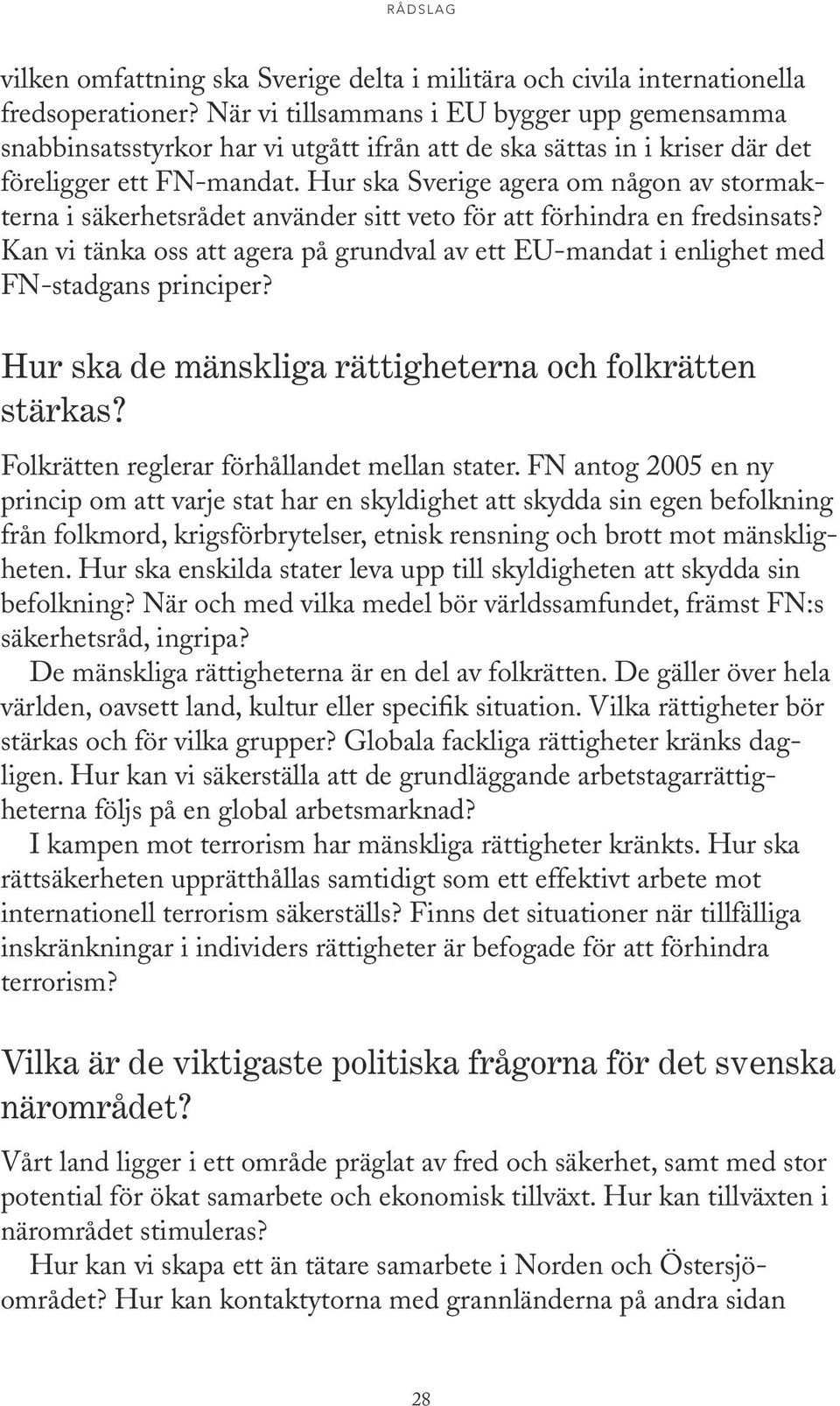 Hur ska Sverige agera om någon av stormakterna i säkerhetsrådet använder sitt veto för att förhindra en fredsinsats?