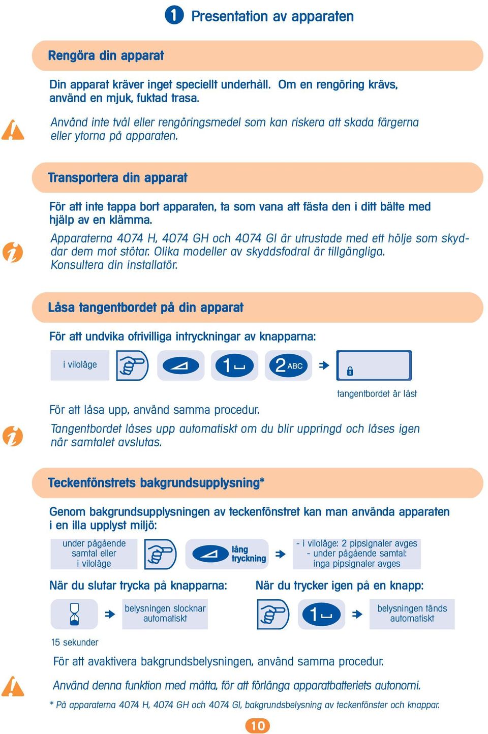 Transportera din apparat För att inte tappa bort apparaten, ta som vana att fästa den i ditt bälte med hjälp av en klämma.