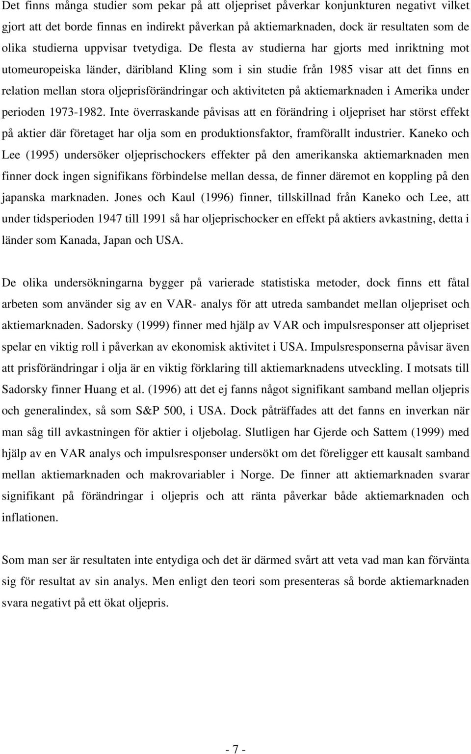 akiemarknaden i Amerika under perioden 1973-1982. Ine överraskande påvisas a en förändring i oljeprise har sörs effek på akier där föreage har olja som en produkionsfakor, framförall indusrier.