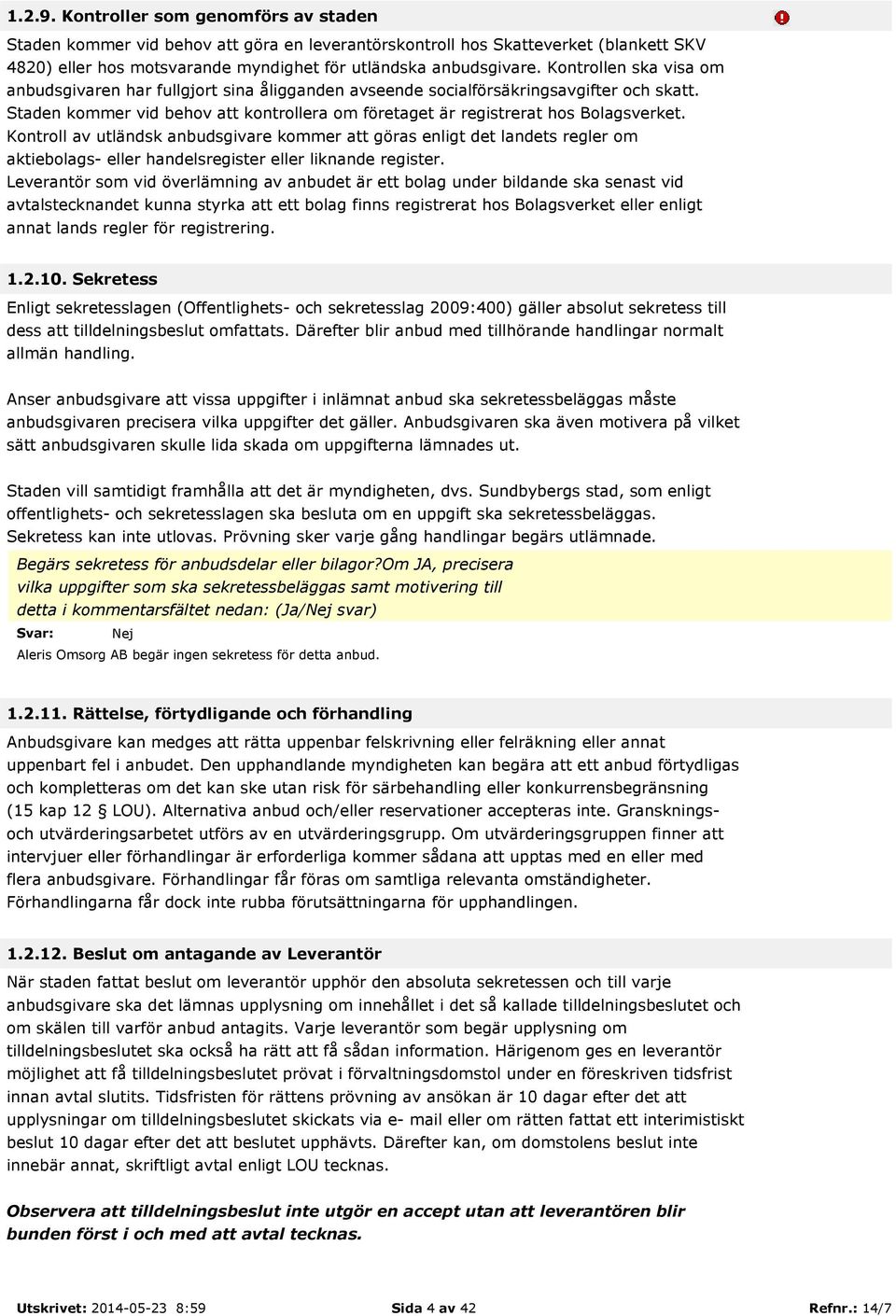 Kontroll av utländsk anbudsgivare kommer att göras enligt det landets regler om aktiebolags- eller handelsregister eller liknande register.