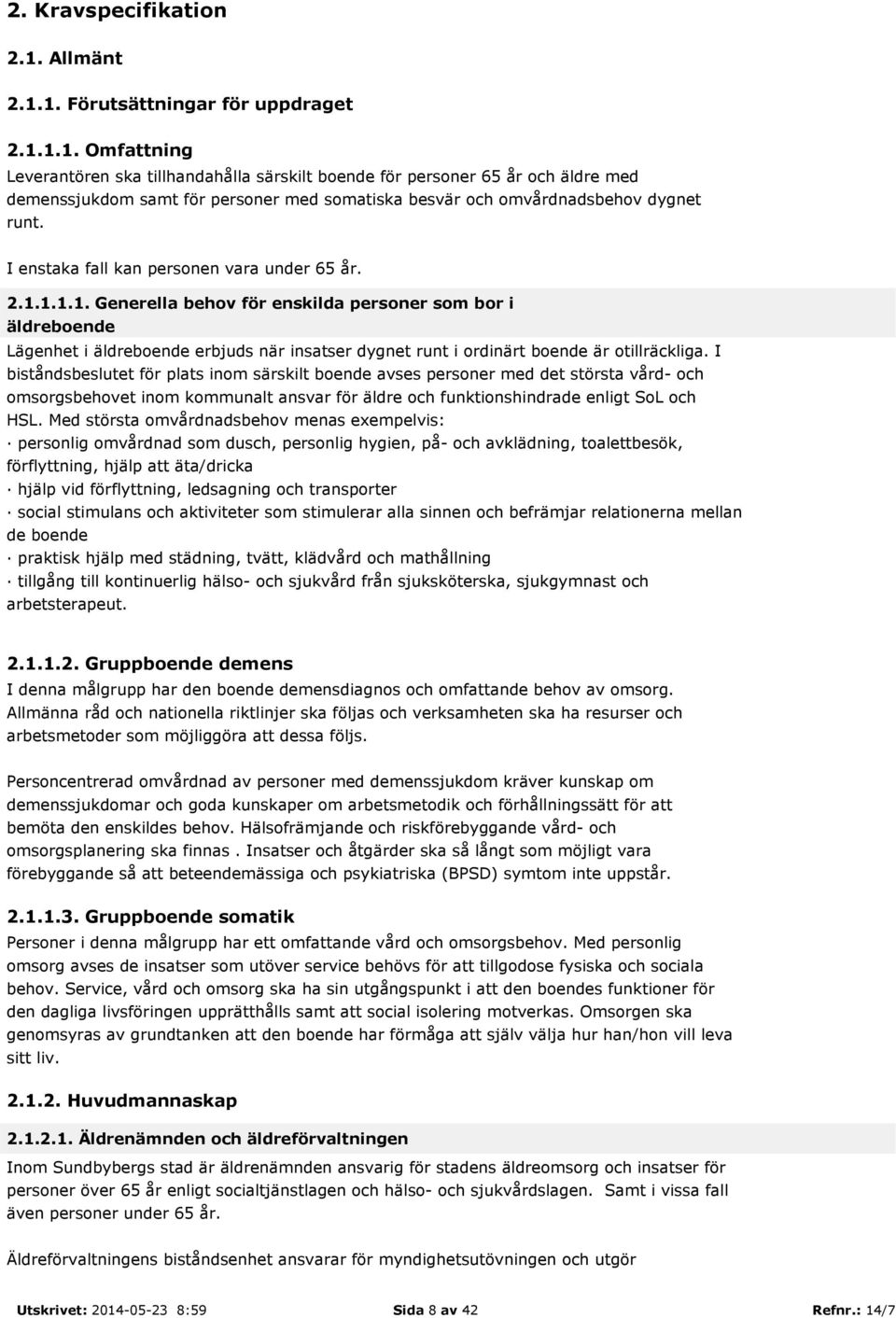 I enstaka fall kan personen vara under 65 år. 2.1.