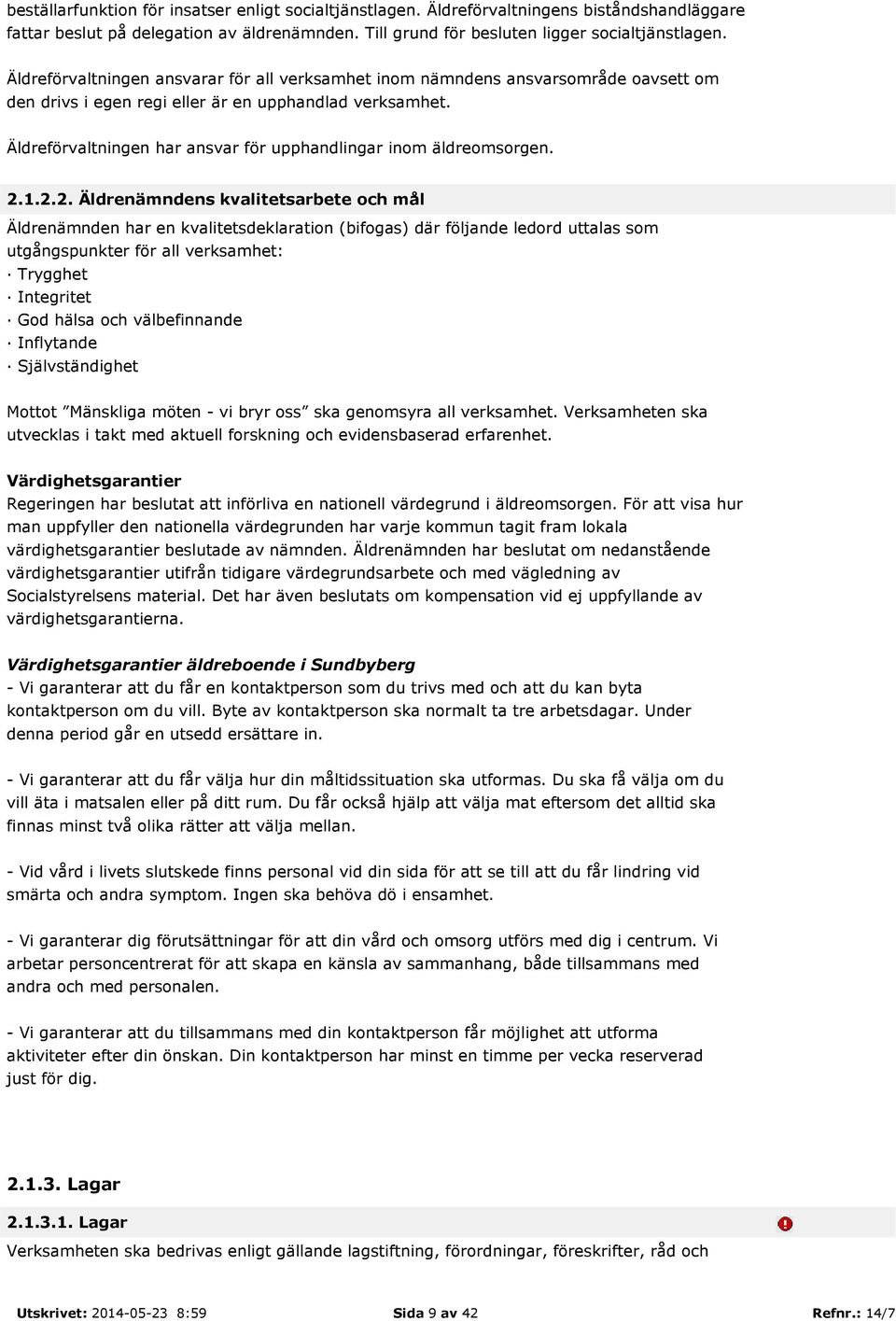 Äldreförvaltningen har ansvar för upphandlingar inom äldreomsorgen. 2.