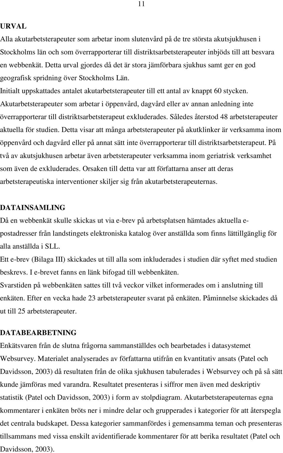 Initialt uppskattades antalet akutarbetsterapeuter till ett antal av knappt 60 stycken.