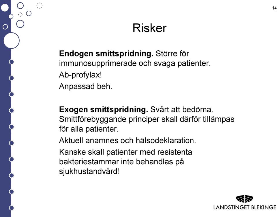 Smittförebyggande principer skall därför tillämpas för alla patienter.