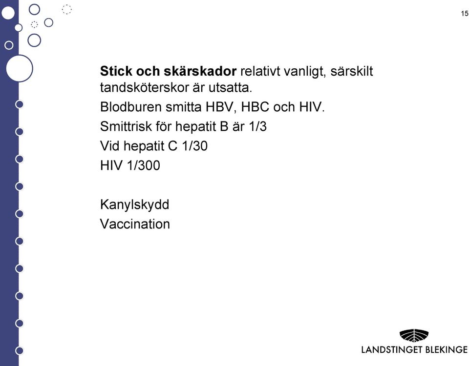 Blodburen smitta HBV, HBC och HIV.