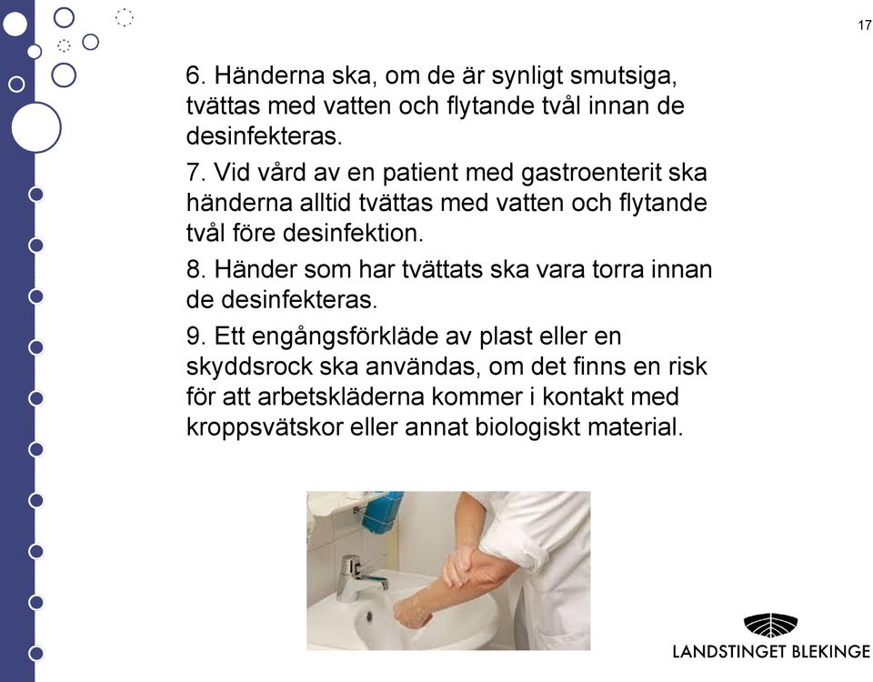 8. Händer som har tvättats ska vara torra innan de desinfekteras. 9.