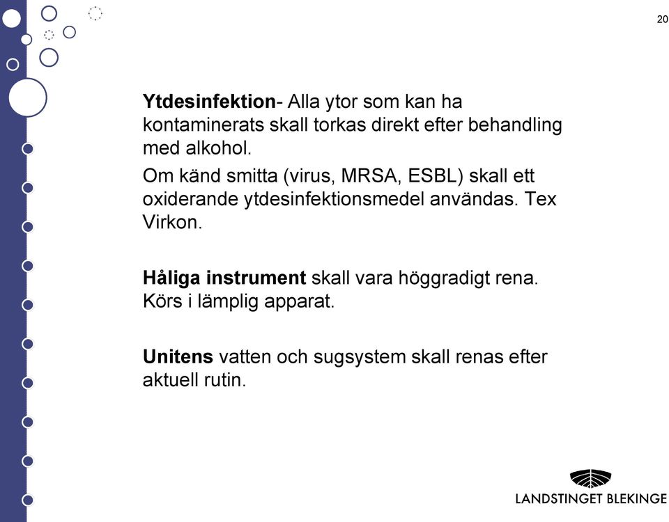 Om känd smitta (virus, MRSA, ESBL) skall ett oxiderande ytdesinfektionsmedel