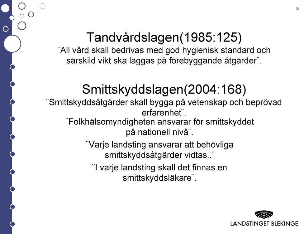 Smittskyddslagen(2004:168) Smittskyddsåtgärder skall bygga på vetenskap och beprövad erfarenhet.