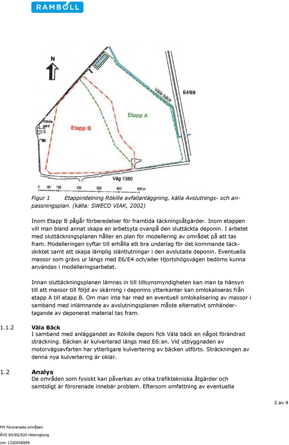 Modelleringen syftar till erhålla ett bra underlag för det kommande täckskiktet samt att skapa lämplig släntlutningar i den avslutade deponin.