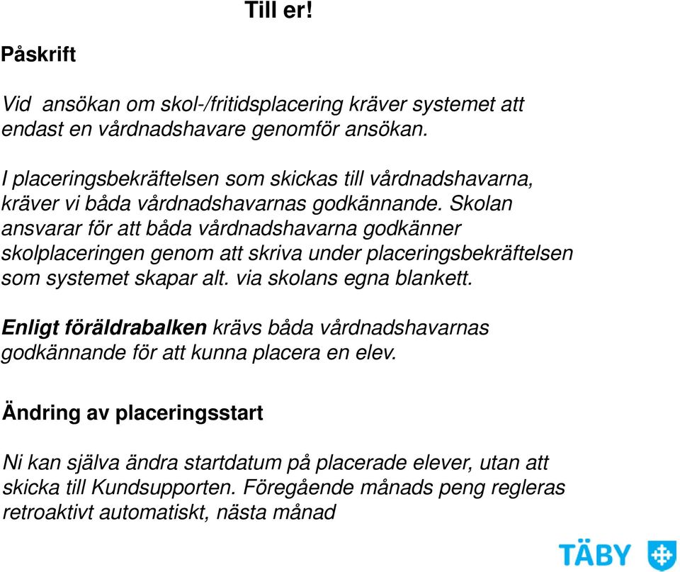 Skolan ansvarar för att båda vårdnadshavarna godkänner skolplaceringen genom att skriva under placeringsbekräftelsen som systemet skapar alt.