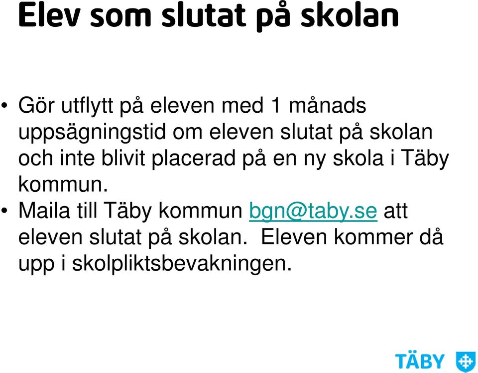 på en ny skola i Täby kommun. Maila till Täby kommun bgn@taby.