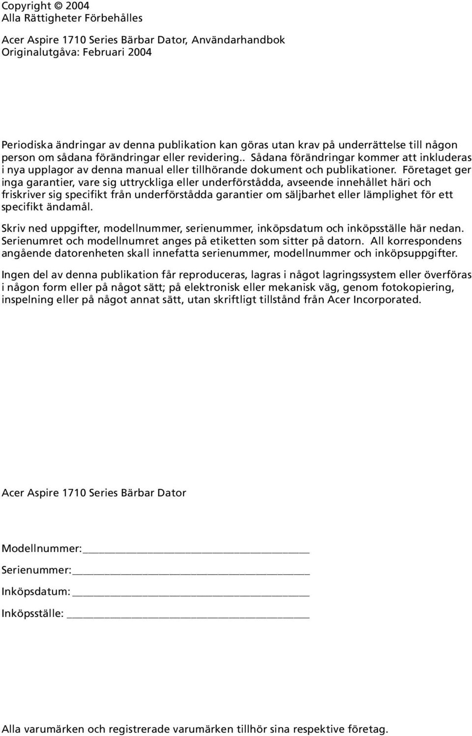 Företaget ger inga garantier, vare sig uttryckliga eller underförstådda, avseende innehållet häri och friskriver sig specifikt från underförstådda garantier om säljbarhet eller lämplighet för ett