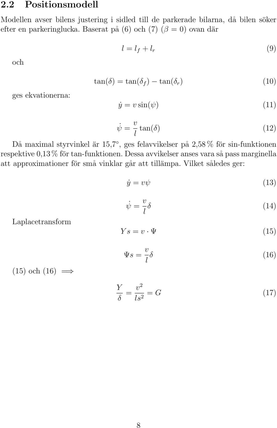 maximal styrvinkel är 15,7, ges felavvikelser på 2,58 % för sin-funktionen respektive 0,13 % för tan-funktionen.