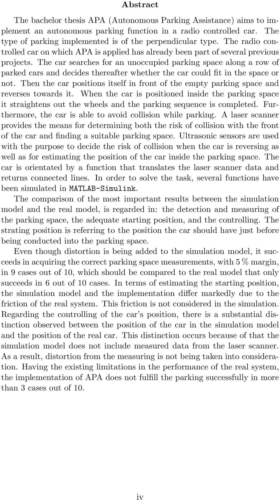 The car searches for an unoccupied parking space along a row of parked cars and decides thereafter whether the car could fit in the space or not.