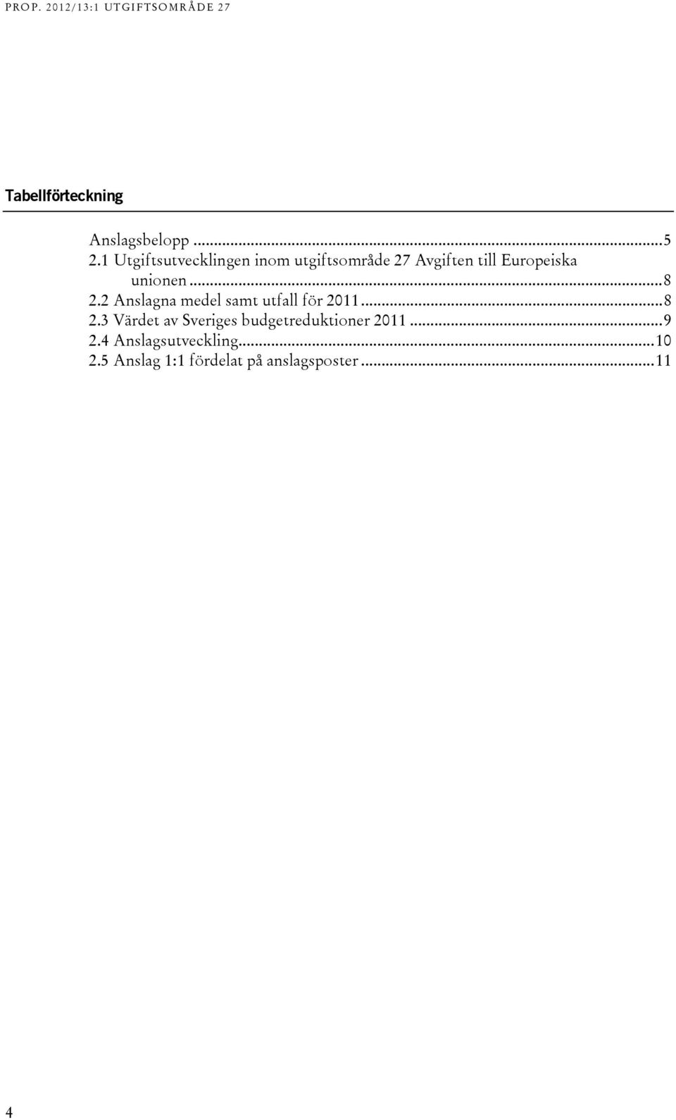 unionen... 8 2.2 Anslagna medel samt utfall för 2011... 8 2.3 Värdet av Sveriges budgetreduktioner 2011.