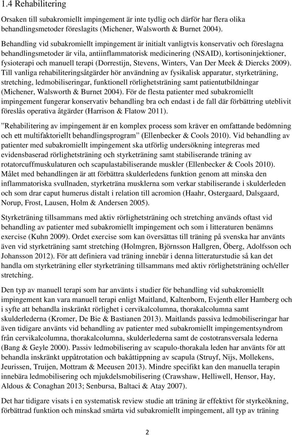 manuell terapi (Dorrestijn, Stevens, Winters, Van Der Meek & Diercks 2009).