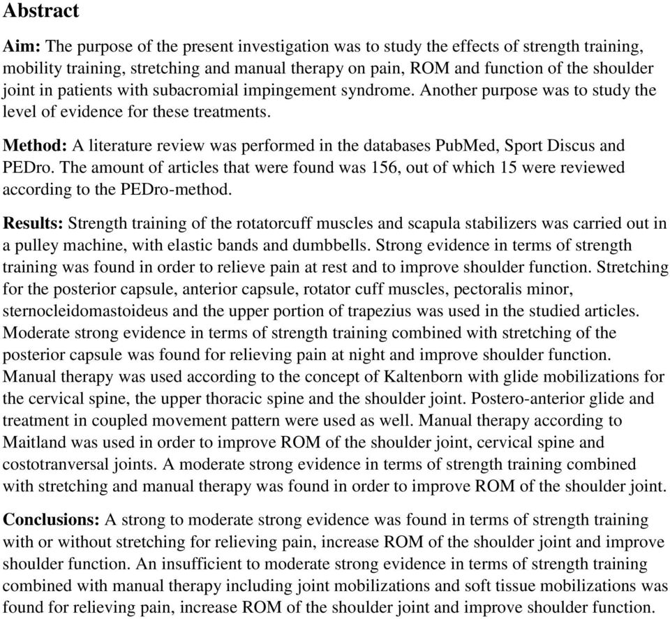 Method: A literature review was performed in the databases PubMed, Sport Discus and PEDro. The amount of articles that were found was 156, out of which 15 were reviewed according to the PEDro-method.