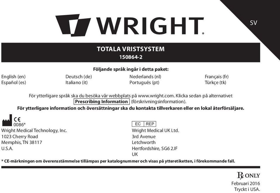 För ytterligare information och översättningar ska du kontakta tillverkaren eller en lokal återförsäljare. M 0086* C P Wright Medical Technology, Inc. Wright Medical UK Ltd.