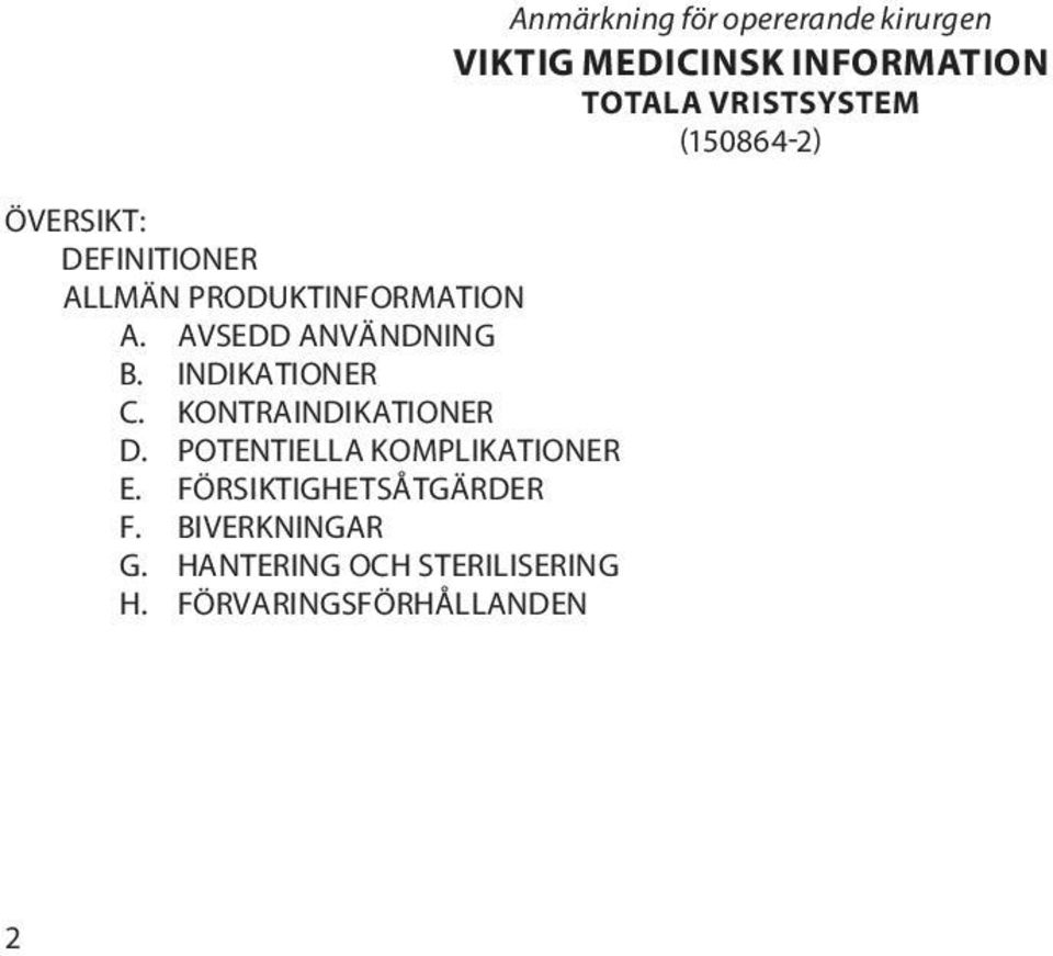 FÖRSIKTIGHETSÅTGÄRDER F. BIVERKNINGAR G. HANTERING OCH STERILISERING H.