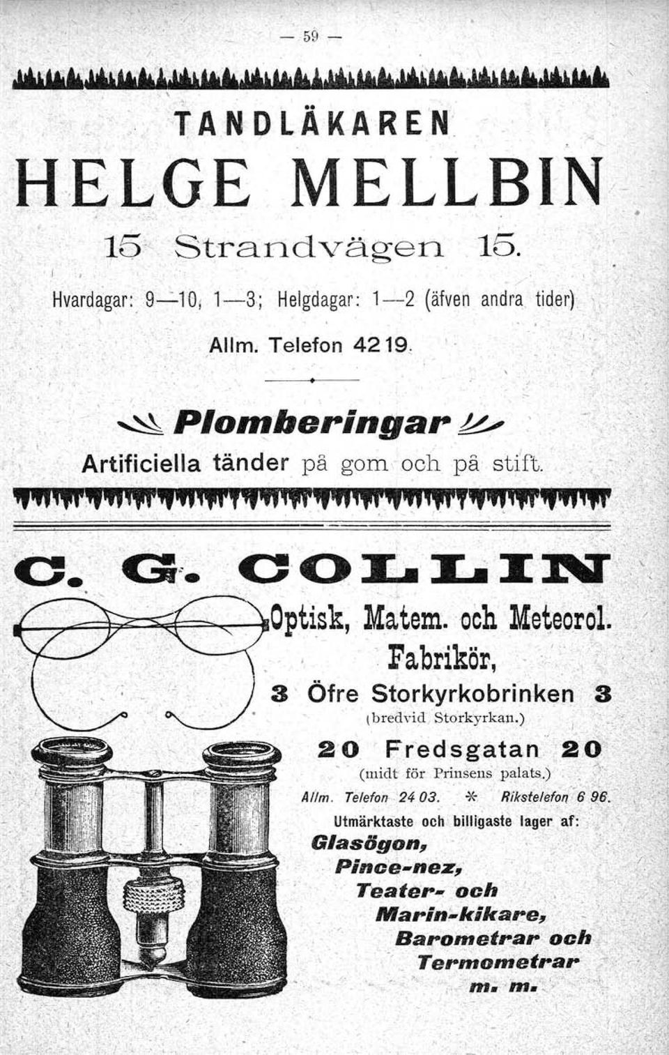 Hvardagar; 9--10( 1-3 ; Helgdagar; 1--2 (äfven andra.
