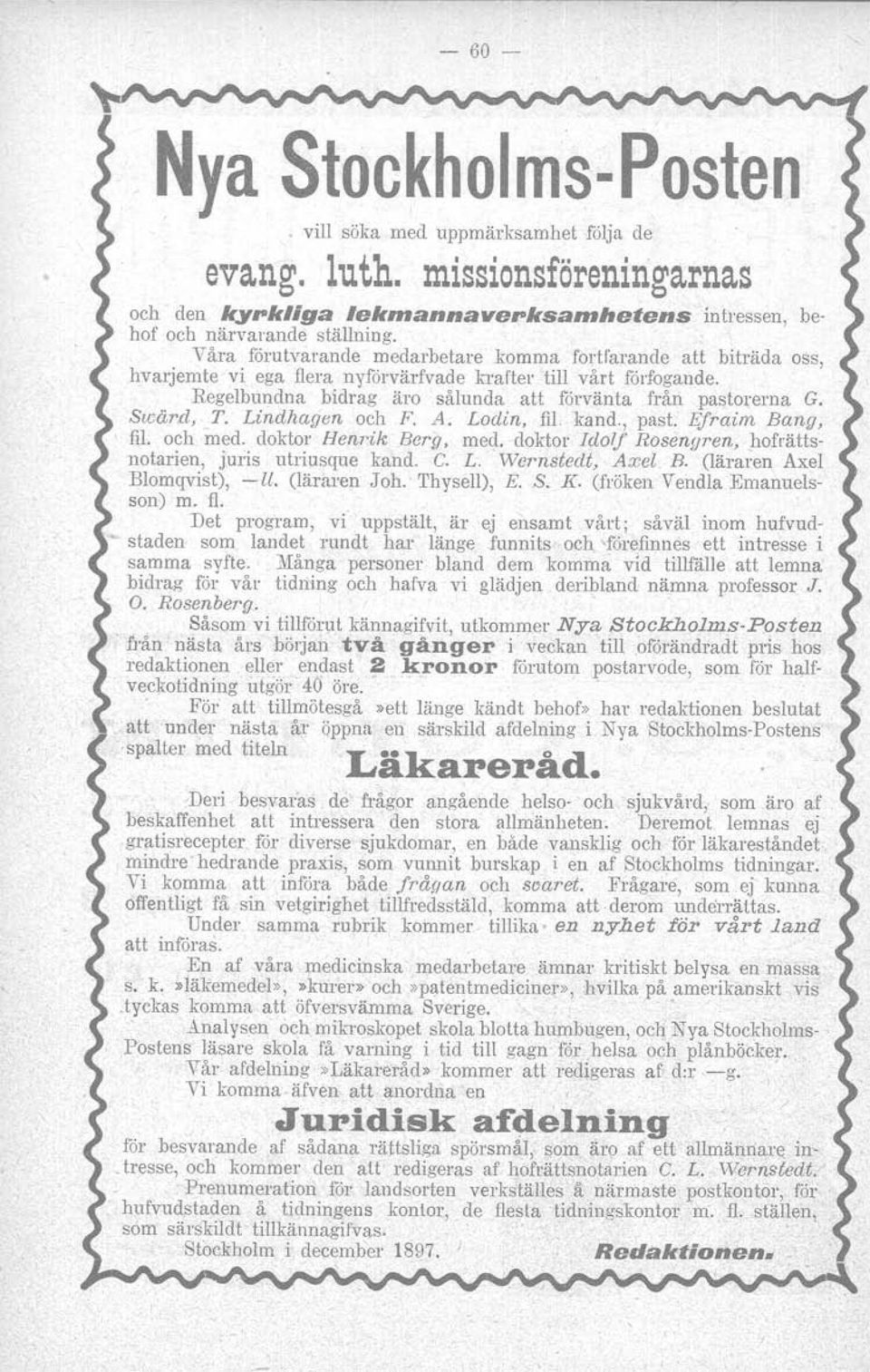 Sioård, T. Lindhagen och F. A. Lodin, fil. kand., past. Efraim Bang, fil. och med. doktor Henrik Berg, med. doktor Itlolf Rosenqren., hofrättsnotarien, juris utriusque kand. C. L. wernsiedt, Axel B.