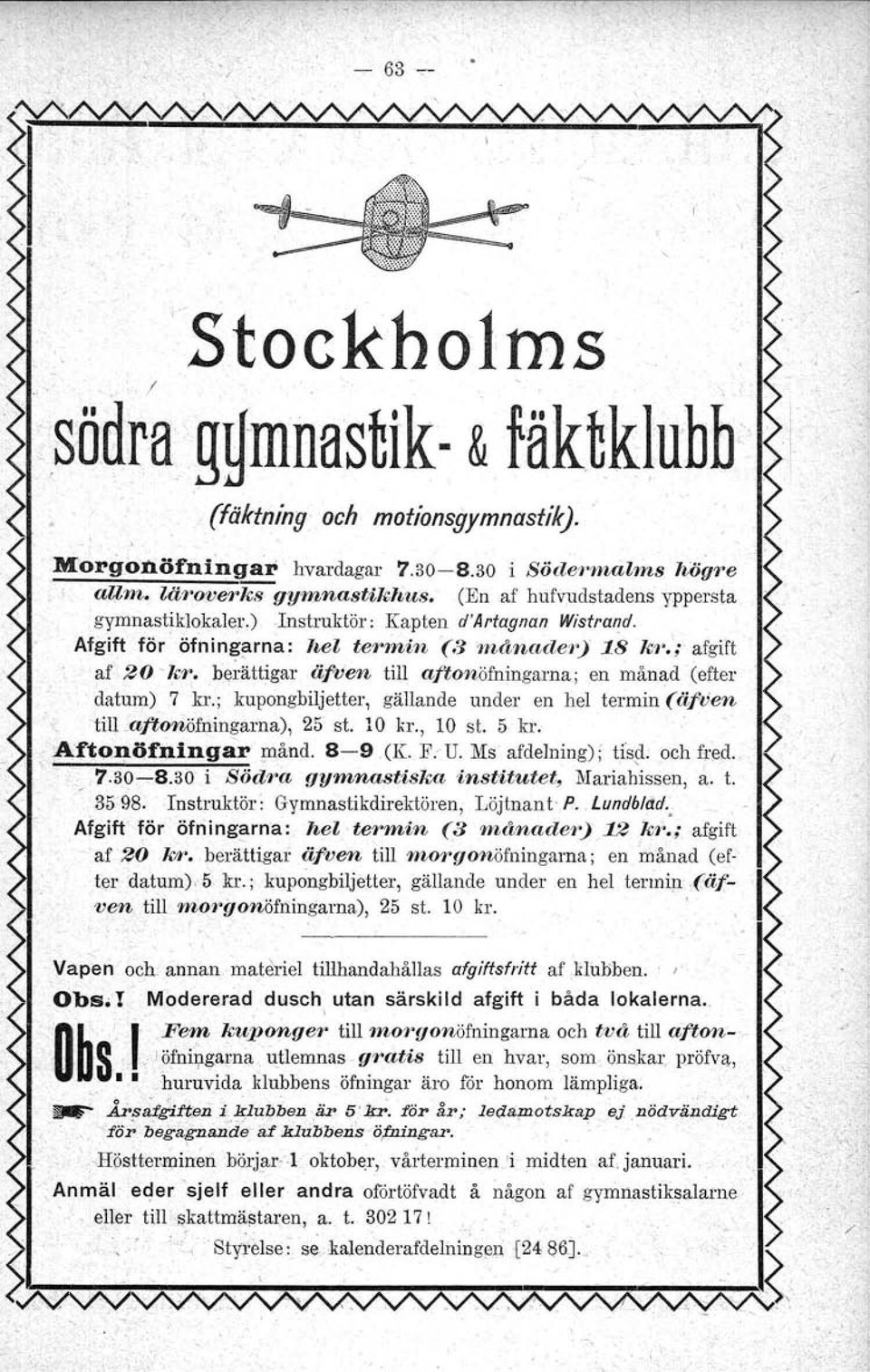 ; kupongbiljetter. gällande under en hel termin (äfven till.aft01'iöfningarna), 25 st. 10 kr., 10 st. 5 kr. -,Aftonöfningar månd, 8-9 (K. F. U. Ms afdelning): tisd. och fred. 7.30-