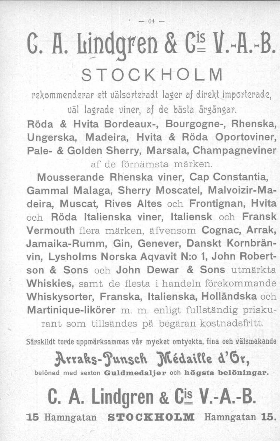 MousseJ:ande Rhenska viner, Cap Constantia, Gammal Malaga, Sherry Moscatel, Malvoizir-Madeira, Muscat, Rives Altes och Frontignan, Hvita och Röda Italienska viner, Italiensk och Fransk Vermouth flera