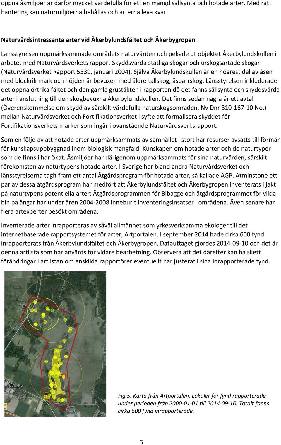 Skyddsvärda statliga skogar och urskogsartade skogar (Naturvårdsverket Rapport 5339, januari 2004).