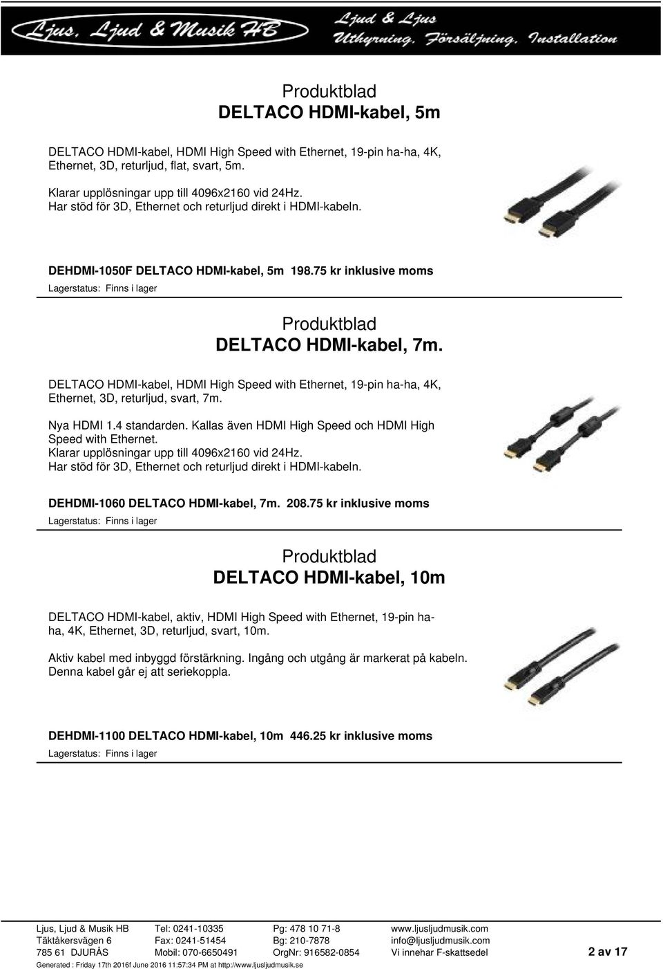 DELTACO HDMI-kabel, HDMI High Speed with Ethernet, 19-pin ha-ha, 4K, Ethernet, 3D, returljud, svart, 7m. Nya HDMI 1.4 standarden. Kallas även HDMI High Speed och HDMI High Speed with Ethernet.