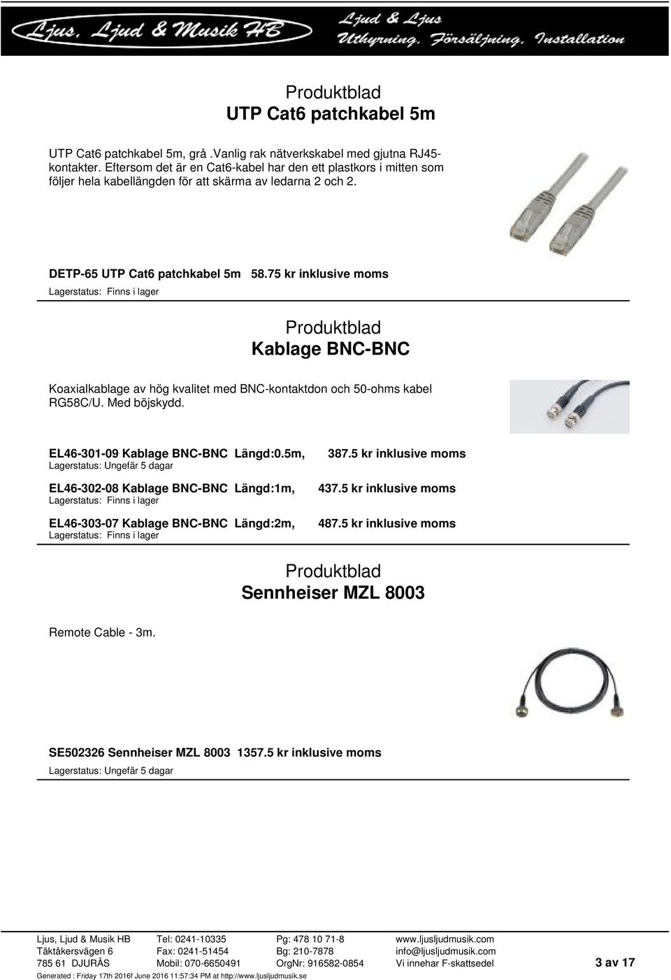 75 kr inklusive moms Kablage BNC-BNC Koaxialkablage av hög kvalitet med BNC-kontaktdon och 50-ohms kabel RG58C/U. Med böjskydd. EL46-301-09 Kablage BNC-BNC Längd:0.