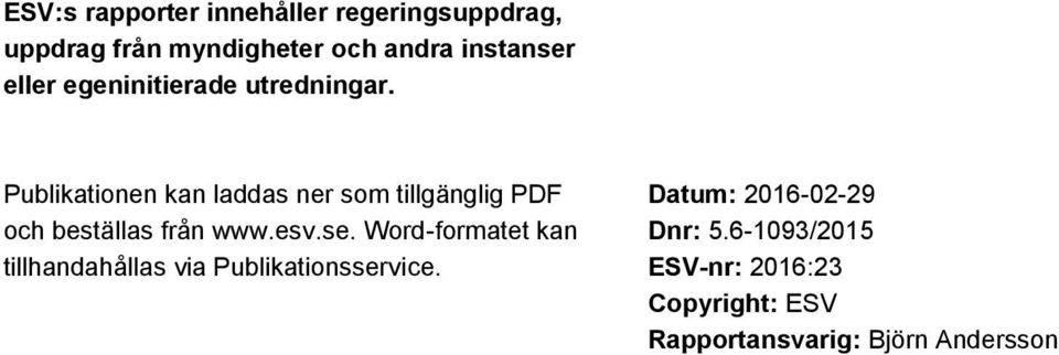 Publikationen kan laddas ner som tillgänglig PDF och beställas från www.esv.se.