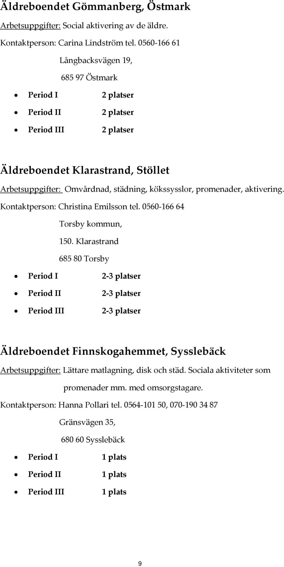 aktivering. Kontaktperson: Christina Emilsson tel. 0560 166 64 Torsby kommun, 150.