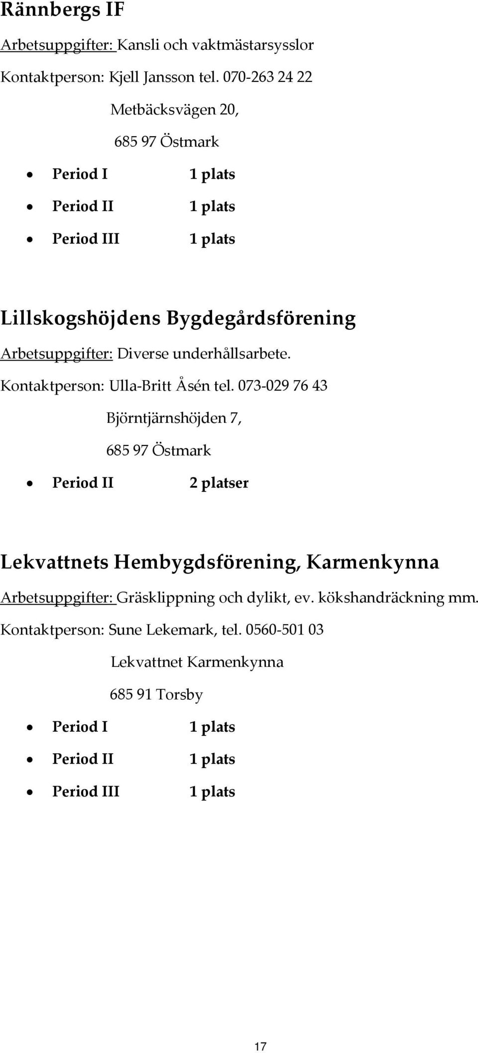 underhållsarbete. Kontaktperson: Ulla Britt Åsén tel.