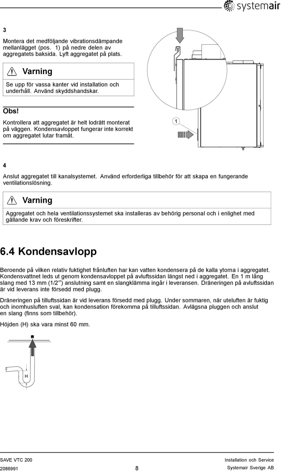 Använd erforderliga tillbehör för att skapa en fungerande ventilationslösning.