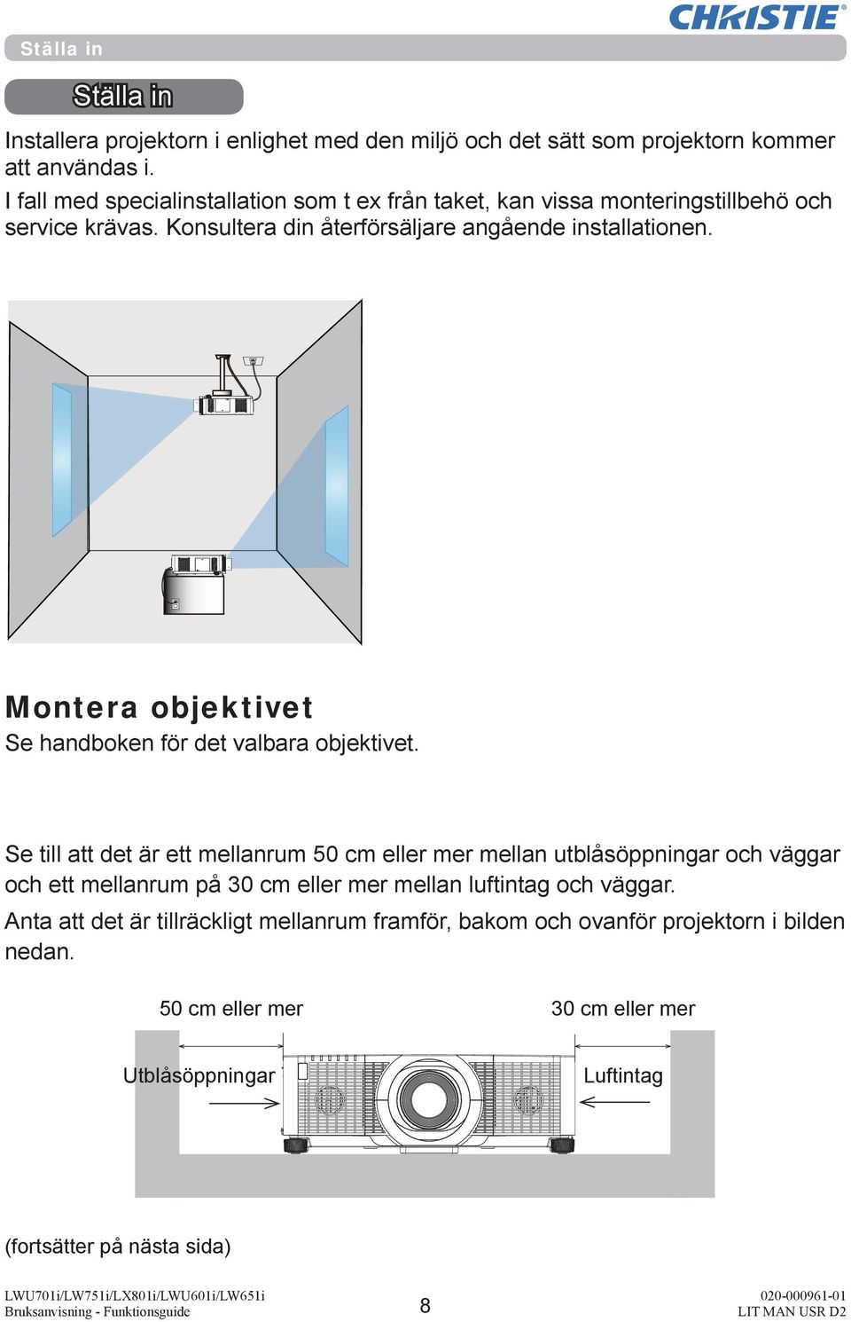 Montera objektivet Se handboken för det valbara objektivet.