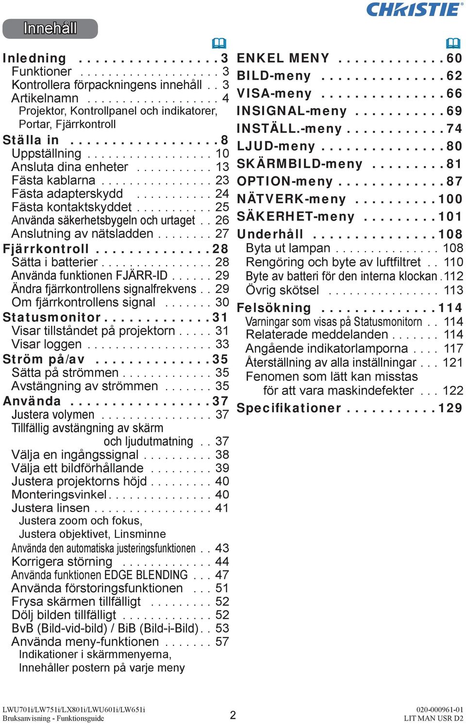 ..28 Sätta i batterier....28 Använda funktionen FJÄRR-ID...29 Ändra fjärrkontrollens signalfrekvens..29 Om fjärrkontrollens signal...30 S tatusmonitor....31 Visar tillståndet på projektorn.