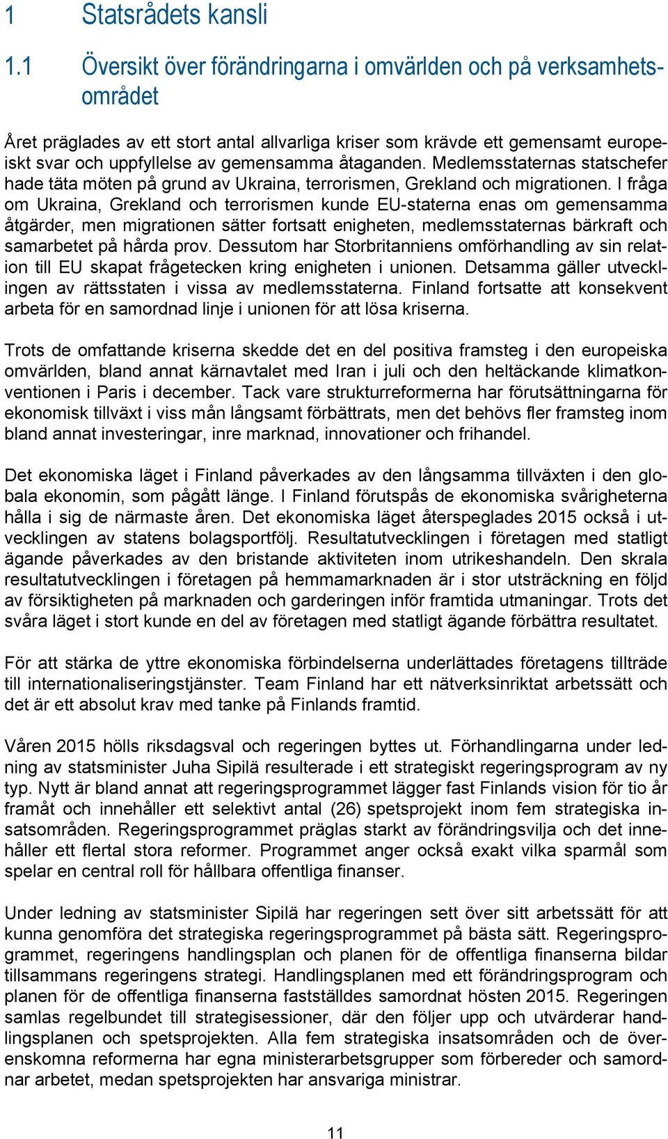 åtaganden. Medlemsstaternas statschefer hade täta möten på grund av Ukraina, terrorismen, Grekland och migrationen.