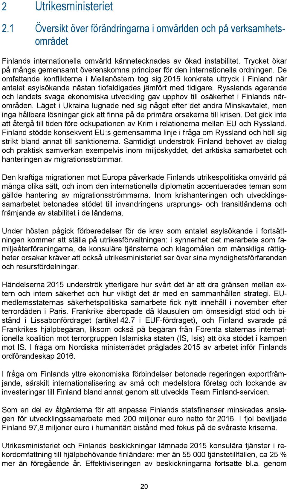 De omfattande konflikterna i Mellanöstern tog sig 2015 konkreta uttryck i Finland när antalet asylsökande nästan tiofaldigades jämfört med tidigare.
