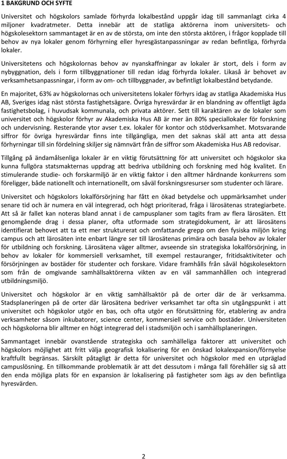 förhyrning eller hyresgästanpassningar av redan befintliga, förhyrda lokaler.