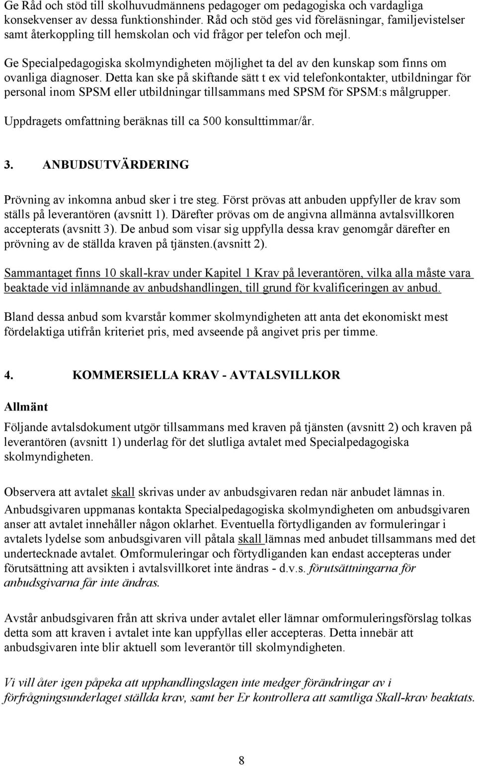 Ge Specialpedagogiska skolmyndigheten möjlighet ta del av den kunskap som finns om ovanliga diagnoser.