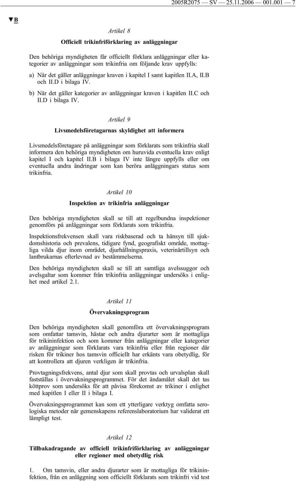 a) När det gäller anläggningar kraven i kapitel I samt kapitlen II.A, II.B och II.D i bilaga IV.