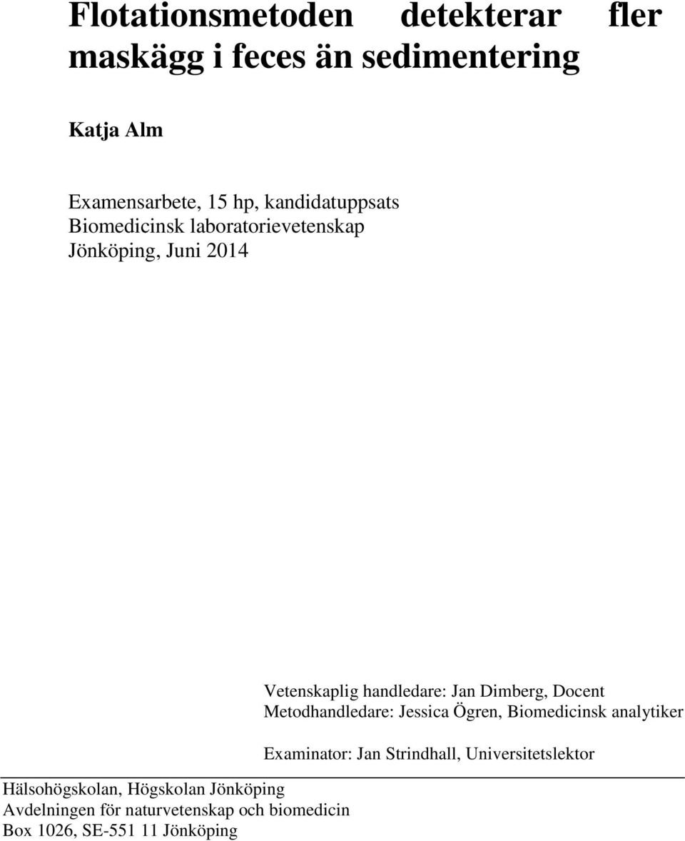 Avdelningen för naturvetenskap och biomedicin Box 1026, SE-551 11 Jönköping Vetenskaplig handledare: Jan