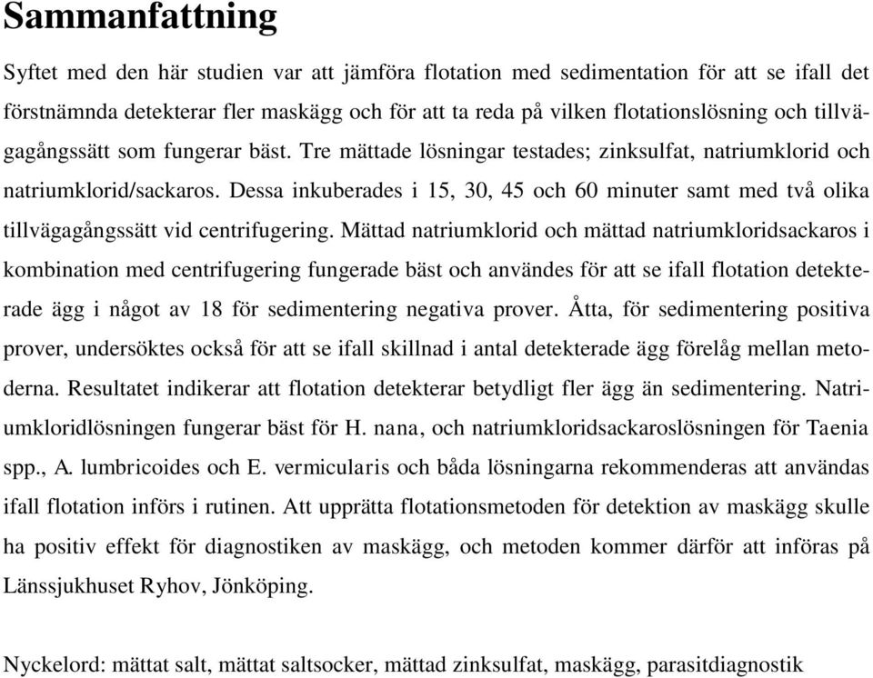 Dessa inkuberades i 15, 30, 45 och 60 minuter samt med två olika tillvägagångssätt vid centrifugering.