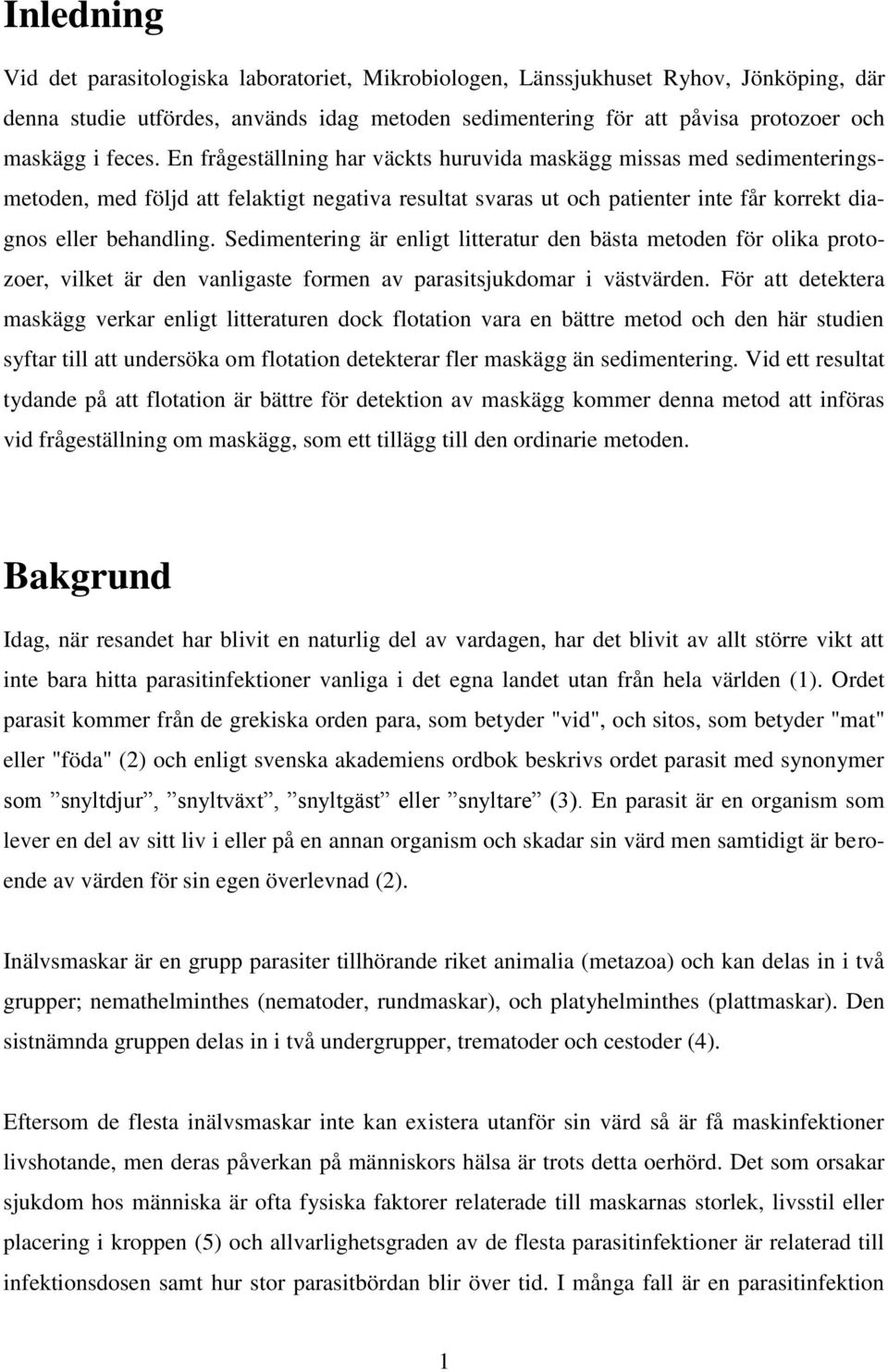 Sedimentering är enligt litteratur den bästa metoden för olika protozoer, vilket är den vanligaste formen av parasitsjukdomar i västvärden.