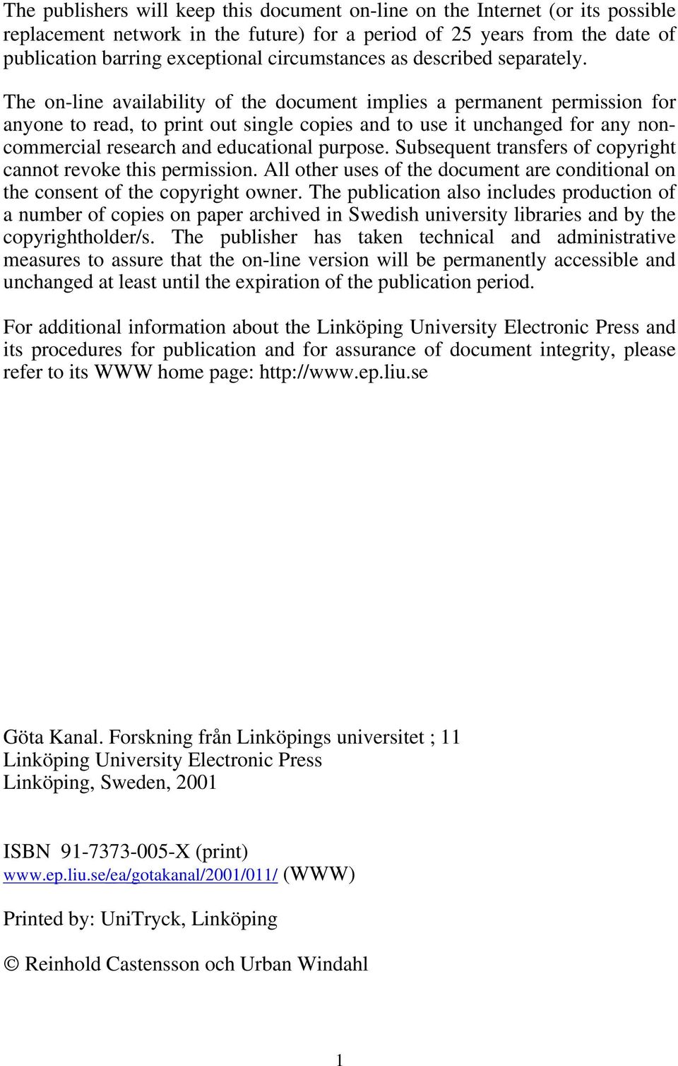 The on-line availability of the document implies a permanent permission for anyone to read, to print out single copies and to use it unchanged for any noncommercial research and educational purpose.